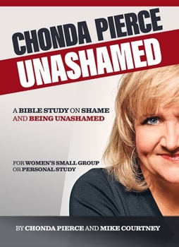 Paperback Chonda Pierce: Unashamed: A Bible Study on Shame and Being Shamed Book
