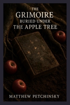 The Grimoire Buried Under the Apple Tree (Apophis Magick)