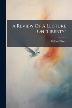 Paperback A Review Of A Lecture On "liberty": Read At The Manchester Friends' Institute, And Since Printed And Published Book