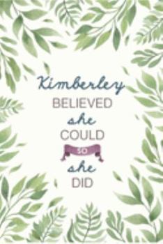Kimberley Believed She Could So She Did: Cute Personalized Name Journal / Notebook / Diary Gift For Writing & Note Taking For Women and Girls (6 x 9 - 110 Blank Lined Pages)