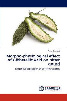 Paperback Morpho-physiological effect of Gibberellic Acid on bitter gourd Book