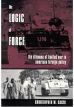 Paperback The Logic of Force: The Dilemma of Limited War in American Foreign Policy Book