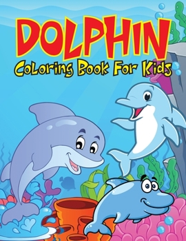 Paperback Dolphin Coloring Book For Kids: Cute & Fun Dolphins Coloring Pages(Kids Coloring Activity Book) Book