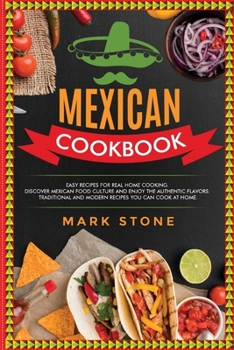Paperback Mexican Cookbook: Easy Recipes for Real Home Cooking. Discover Mexican Food Culture and Enjoy the Authentic Flavors. Traditional and Mod Book