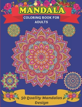 Mandala Coloring Book For Adults 50 Quality Mandalas Design: A New 50 Mandela Coloring Book For adult Relaxation and Stress Management Coloring Book ... Coloring Pages For Meditation And Happiness