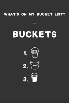 Paperback What's on my bucket list? Buckets: 6x9" Funny 100 Bucket List Journal Planner Gift Book