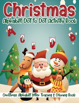 Paperback Christmas Alphabet Dot to Dot Activity Book: Christmas Alphabet Letter Tracing & Coloring Book ✨❄️ Book