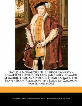 Paperback English Monarchs: The Tudor Dynasty - Edward VI Including Lady Jane Grey, Edward Seymour, Thomas Seymour, Hugh Latimer, the Prayer Book