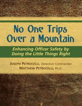 Paperback No One Trips Over a Mountain: Enhancing Officer Safety by Doing the Little Things Right Book