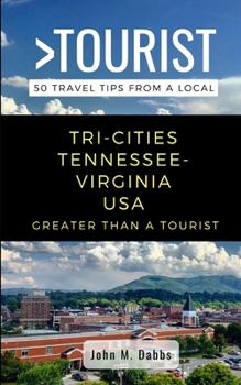 Paperback Greater Than a Tourist- Tri-Cities Tennessee-Virginia USA: 50 Travel Tips from a Local Book