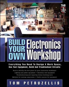 Paperback Build Your Own Electronics Workshop: Everything You Need to Design a Work Space, Use Test Equipment, Build and Troubleshoot Circuits Book