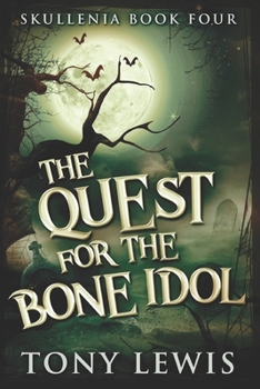 The Quest For The Bone Idol: Large Print Edition - Book #4 of the Skullenia