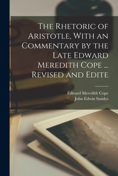 Paperback The Rhetoric of Aristotle, With an Commentary by the Late Edward Meredith Cope ... Revised and Edite Book