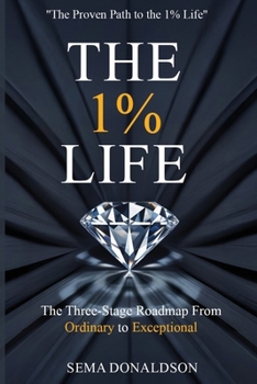 The 1% Life: The Three-Stage Roadmap From Ordinary to Exceptional