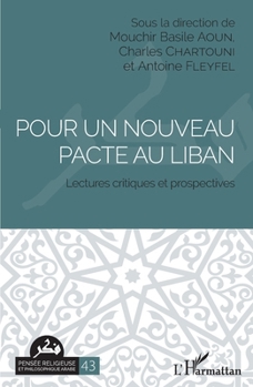 Pour un nouveau pacte au Liban: Lectures critiques et prospectives (Pensée Religieuse Et Philosophique Arabe) (French Edition)