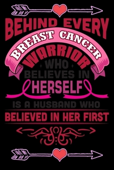 Paperback behind every breast cancer warrior who believes in herself is a husband who believed in her first: Lined Notebook / Diary / Journal To Write In 6"x9" Book