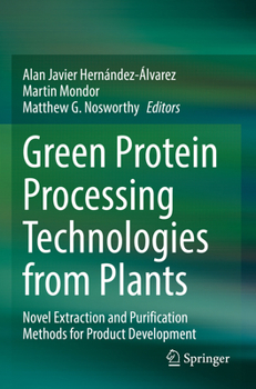 Paperback Green Protein Processing Technologies from Plants: Novel Extraction and Purification Methods for Product Development Book