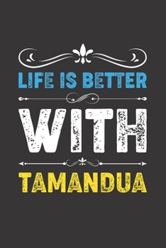 Paperback Life Is Better With Tamandua: Funny Tamandua Lovers Gifts Lined Journal Notebook 6x9 120 Pages Book