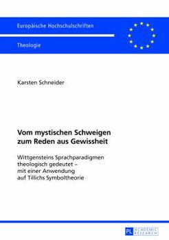 Paperback Vom mystischen Schweigen zum Reden aus Gewissheit: Wittgensteins Sprachparadigmen theologisch gedeutet - mit einer Anwendung auf Tillichs Symboltheori [German] Book