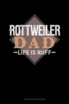 Paperback Rottweiler Dad Life Is Ruff: Gas & Mileage Log Book