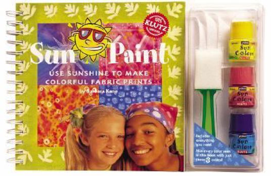 Spiral-bound Sun Paint: Use Sunshine to Make Colorful Fabric Prints [With 3 White Cotton Bandanas & 4 Metal Rings and One Foam Applicator Brush and 3 Bottles of Su Book