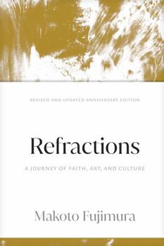 Hardcover Refractions: A Journey of Faith, Art, and Culture 15th Anniversary Edition Book