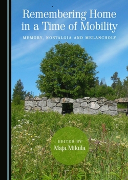 Hardcover Remembering Home in a Time of Mobility: Memory, Nostalgia and Melancholy Book