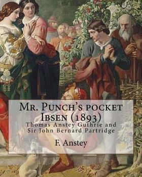 Paperback Mr. Punch's pocket Ibsen; a collection of some of the master's best-known dramas condensed, revised, and slightly rearranged for the benefit of the ea Book
