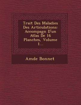 Paperback Trait Des Maladies Des Articulations: Accompagn D'Un Atlas de 16 Planches, Volume 1... [French] Book