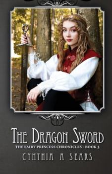 Paperback The Dragon Sword: The Fairy Princess Chronicles - Book 3 Book