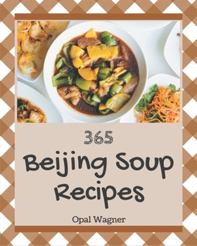 Paperback 365 Beijing Soup Recipes: A Beijing Soup Cookbook that Novice can Cook Book
