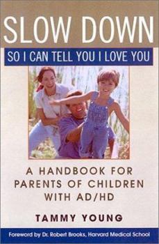 Hardcover Slow Down, So I Can Tell You I Love You: A Handbook for Parents of Children with AD/HD Book