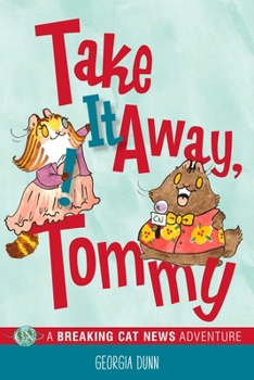 Take It Away, Tommy!: A Breaking Cat News Adventure - Book #3 of the Breaking Cat News