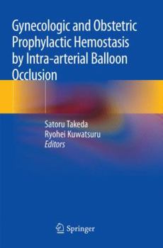 Paperback Gynecologic and Obstetric Prophylactic Hemostasis by Intra-Arterial Balloon Occlusion Book