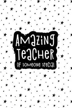 Paperback Amazing Teacher of Someone Special: Awesome lined journal to show your appreciation to a teacher Book