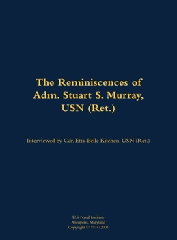Reminiscences of Adm. Stuart S. Murray, USN (Ret.)