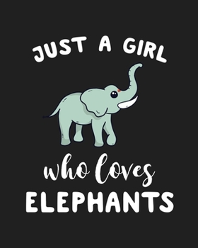 Paperback Just A Girl Who Loves Elephants: Blank Lined Notebook to Write In for Notes, To Do Lists, Notepad, Journal, Funny Gifts for Elephants Lover Book