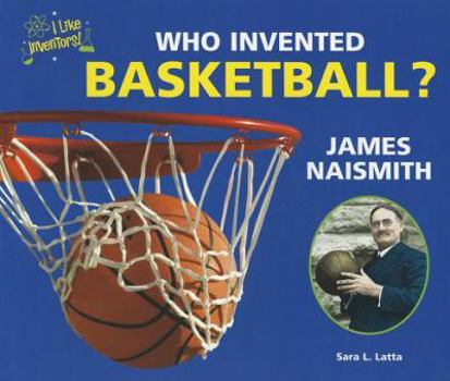 Who Invented Basketball? James Naismith - Book  of the I Like Inventors!