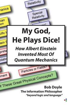 Paperback My God, He Plays Dice!: How Albert Einstein Invented Most Of Quantum Mechanics Book
