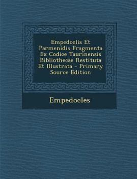 Paperback Empedoclis Et Parmenidis Fragmenta Ex Codice Taurinensis Bibliothecae Restituta Et Illustrata [Greek, Ancient (To 1453)] Book