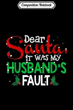 Composition Notebook: Dear Santa It Was My Husband's Fault Christmas Funny Gift  Journal/Notebook Blank Lined Ruled 6x9 100 Pages