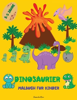 Paperback Dinosaurier Malbuch f?r Kinder: Erstaunliches Dinosaurier-Malbuch f?r Kinder - Erstes Malbuch mit niedlichen jurassischen pr?historischen Tieren - Alt [German] Book