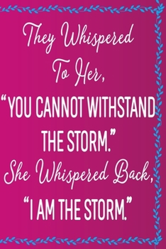 They Whispered To Her, "You Cannot Withstand The Storm." She Whispered Back, "I Am The Storm": 6 x 9 Sized,120 Pages, Ruled Writing Journal Lined for Women, Diary, Notebook For Her