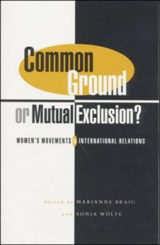 Paperback Common Ground Or Mutual Exclusion?: Women's Movements and International Relations Book
