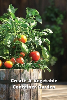 Paperback Create A Vegetable Container Garden Book