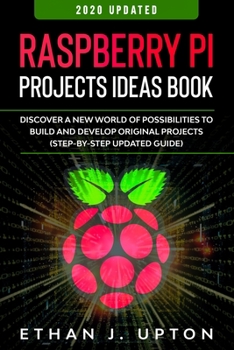 Paperback Raspberry Pi: Project Ideas Book: Discover a New World of Possibilities to Build and Develop Original Projects & Programs (Step-By-S Book