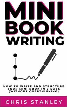 Paperback Mini Book Writing: How to Structure and Write Your Mini Book in 7 Days (Without Overthinking) (Mini Book Publishing) Book