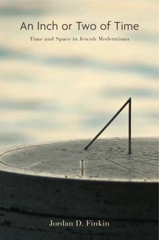 Hardcover An Inch or Two of Time: Time and Space in Jewish Modernisms Book