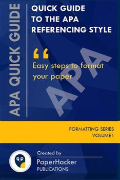 Paperback Quick Guide to the APA Referencing Style: Easy Steps to Format Your Paper Book