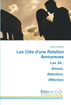 Paperback Les Clés d'une Relation AmoureuseLes 3A: Amour, Attention, Affection [French] Book